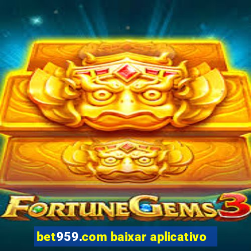 bet959.com baixar aplicativo